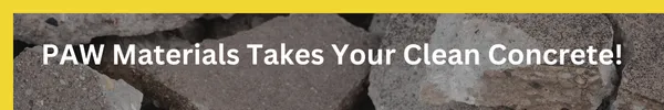 PAW Materials accepts clean concrete for free dumping